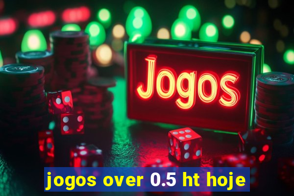 jogos over 0.5 ht hoje